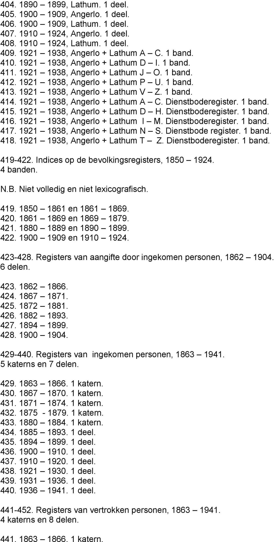 1921 1938, Angerlo + Lathum A C. Dienstboderegister. 1 band. 415. 1921 1938, Angerlo + Lathum D H. Dienstboderegister. 1 band. 416. 1921 1938, Angerlo + Lathum I M. Dienstboderegister. 1 band. 417.