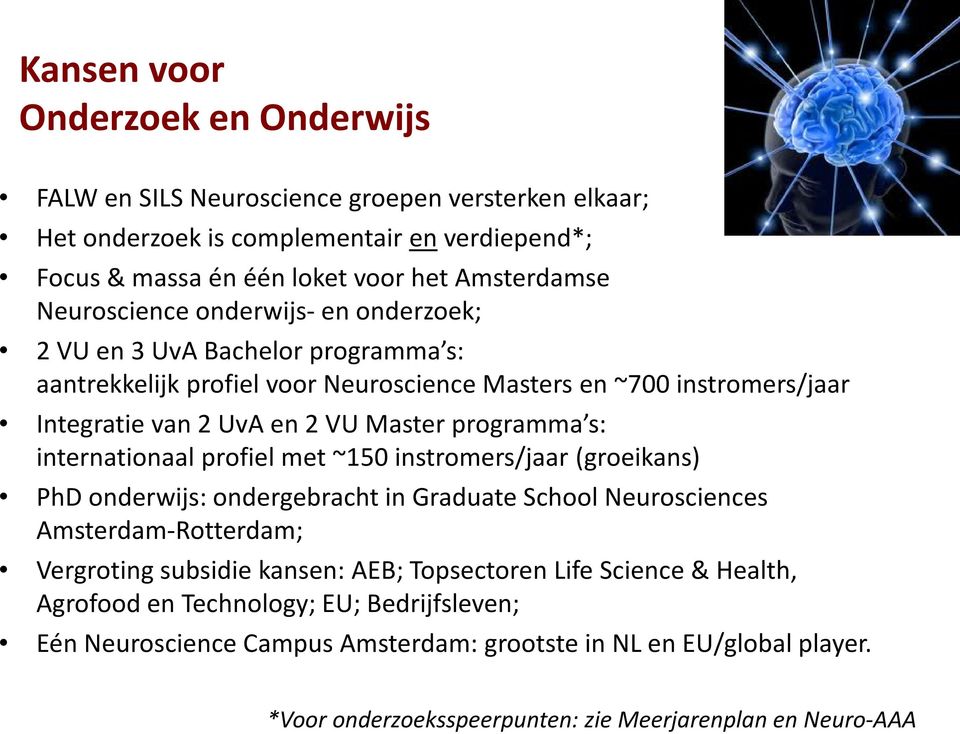 programma s: internationaal profiel met ~150 instromers/jaar (groeikans) PhD onderwijs: ondergebracht in Graduate School Neurosciences Amsterdam-Rotterdam; Vergroting subsidie kansen: AEB;