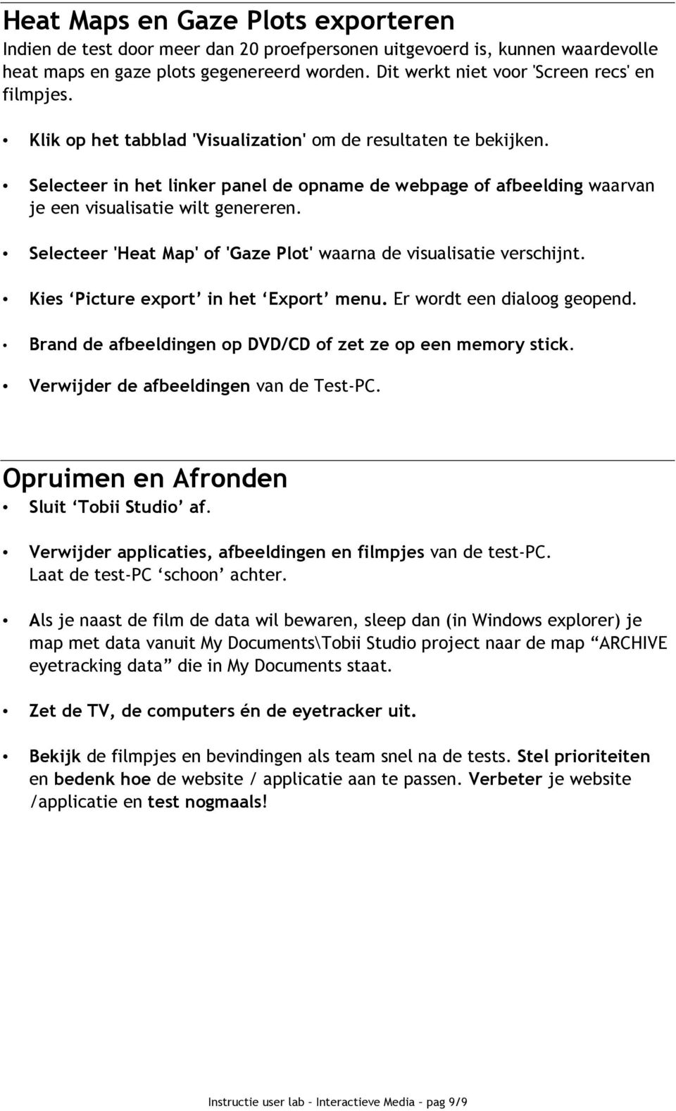 Selecteer in het linker panel de opname de webpage of afbeelding waarvan je een visualisatie wilt genereren. Selecteer 'Heat Map' of 'Gaze Plot' waarna de visualisatie verschijnt.