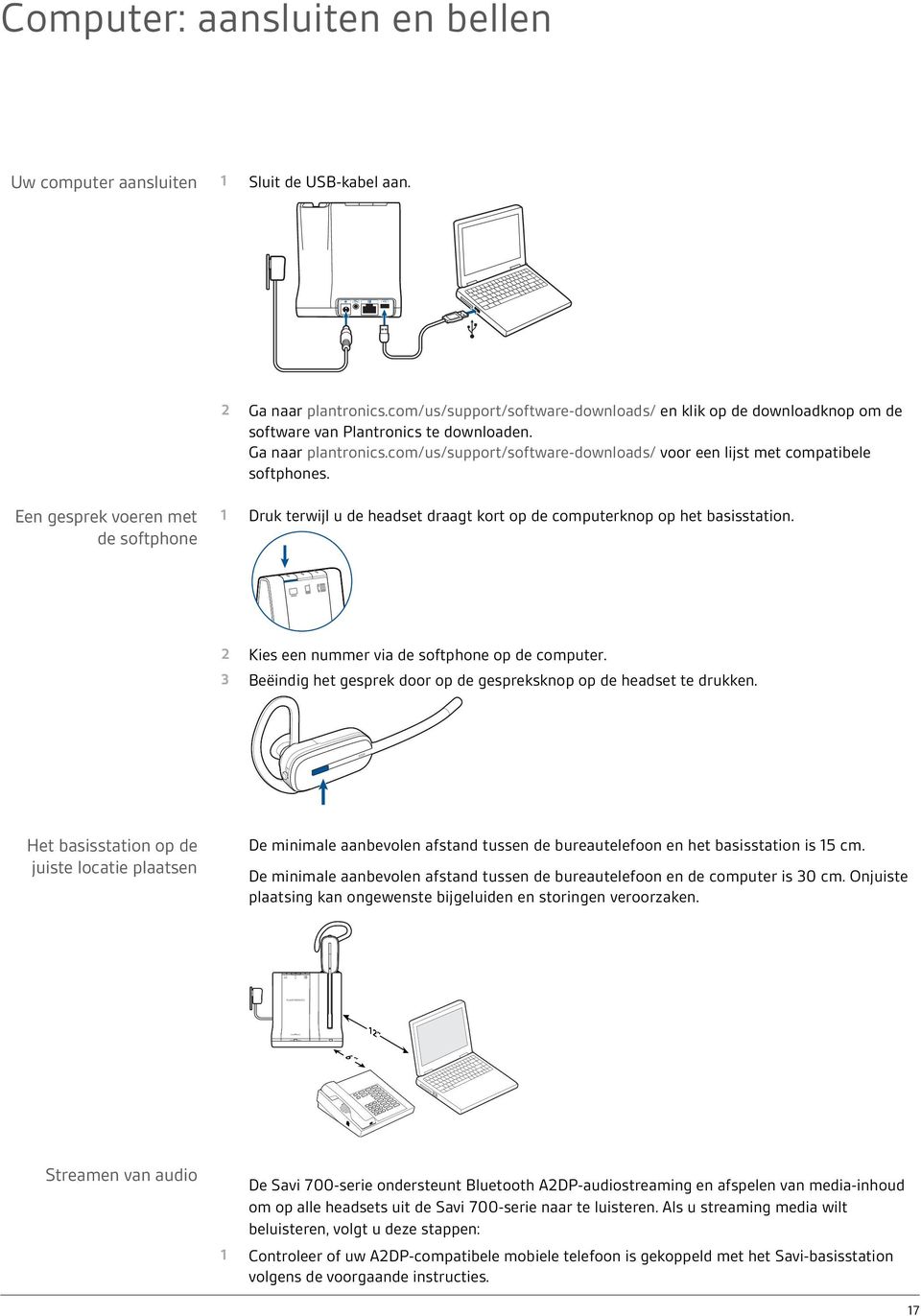 com/us/support/software-downloads/ voor een lijst met compatibele softphones. Een gesprek voeren met de softphone 1 Druk terwijl u de headset draagt kort op de computerknop op het basisstation.