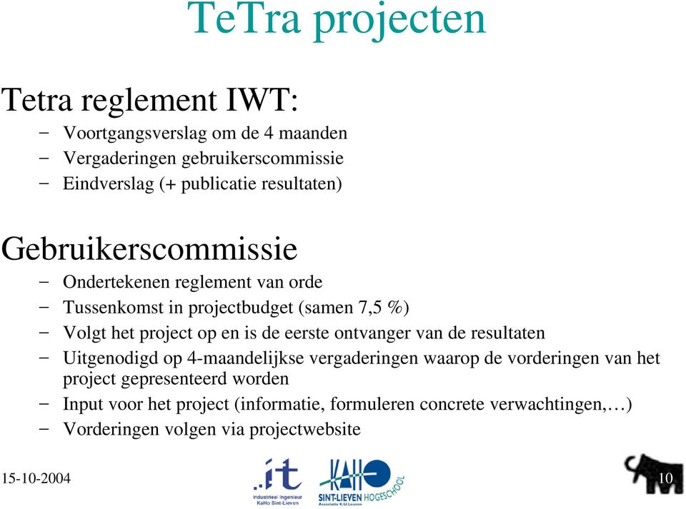 is de eerste ontvanger van de resultaten Uitgenodigd op 4 maandelijkse vergaderingen waarop de vorderingen van het project