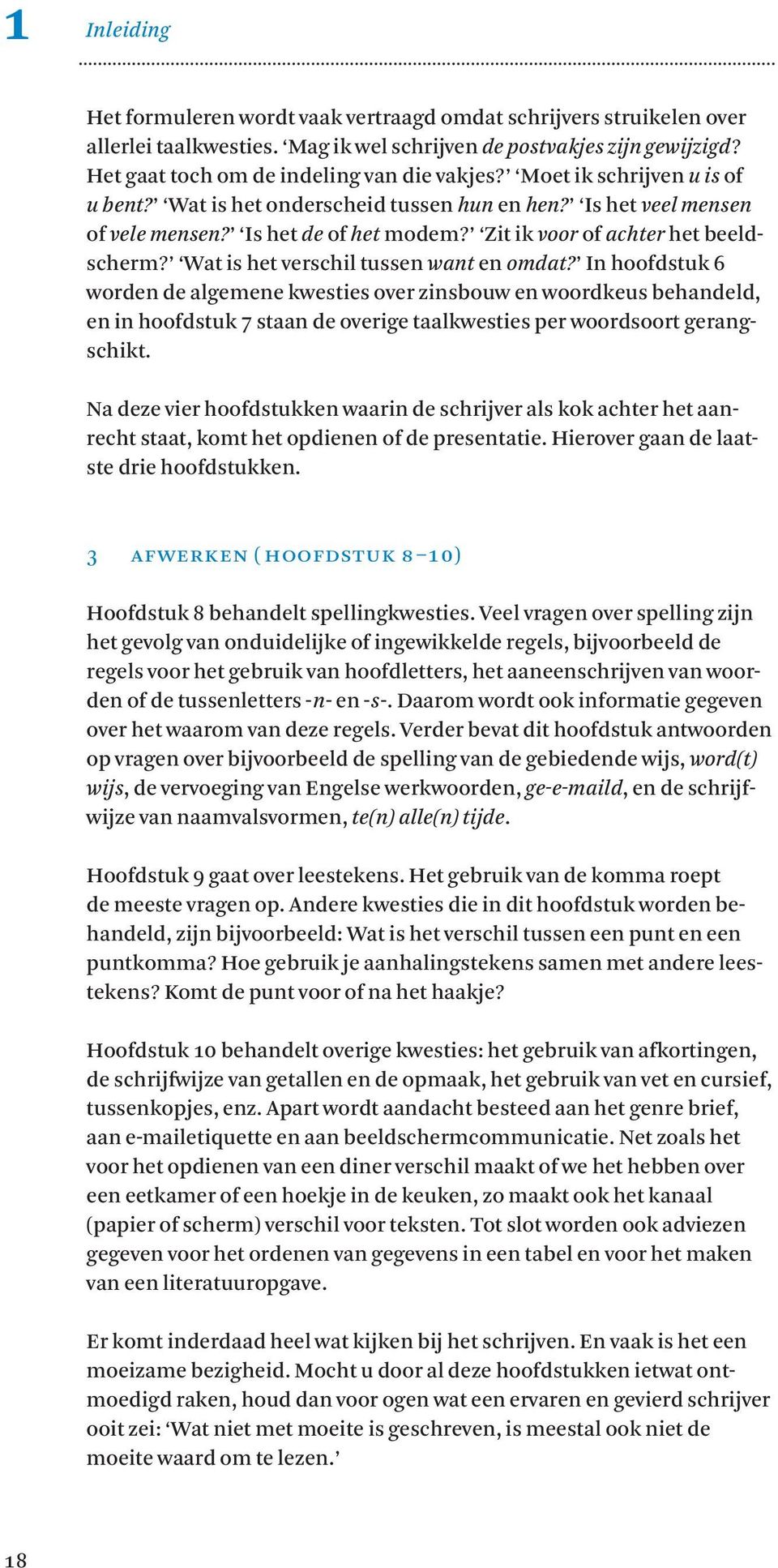 Wat is het verschil tussen want en omdat? In hoofdstuk 6 worden de algemene kwesties over zinsbouw en woordkeus behandeld, en in hoofdstuk 7 staan de overige taalkwesties per woordsoort gerangschikt.