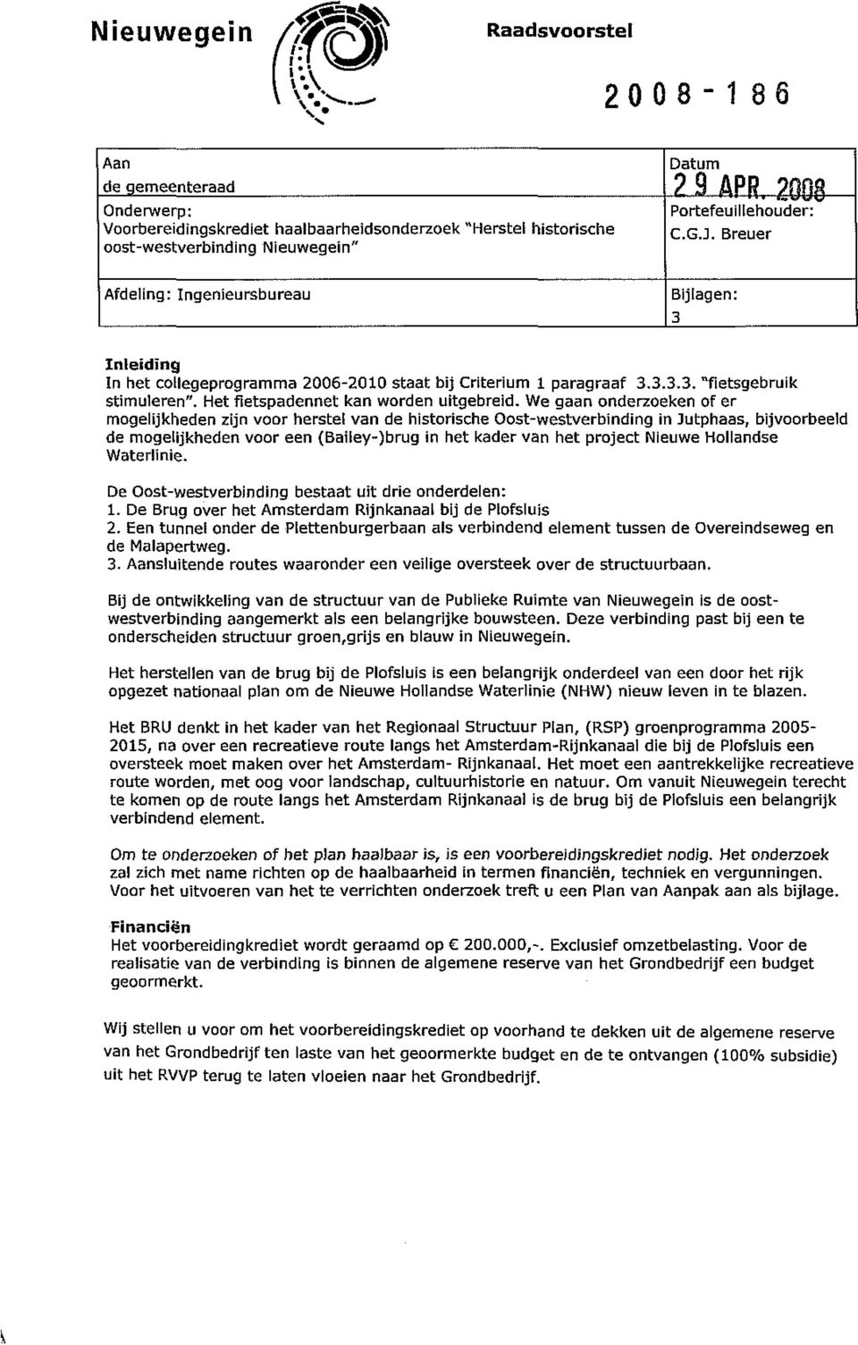 We gn nderzek f er gelkhed zn vr hertel vn de htrhe t-wetverbndng n Jtph, bvrbeeld de gelkhed vr e (Bley-)brg n het kder vn het pret Newe Hllnde Wterlne. e t-wetverbndng bett t dre nderdel:.