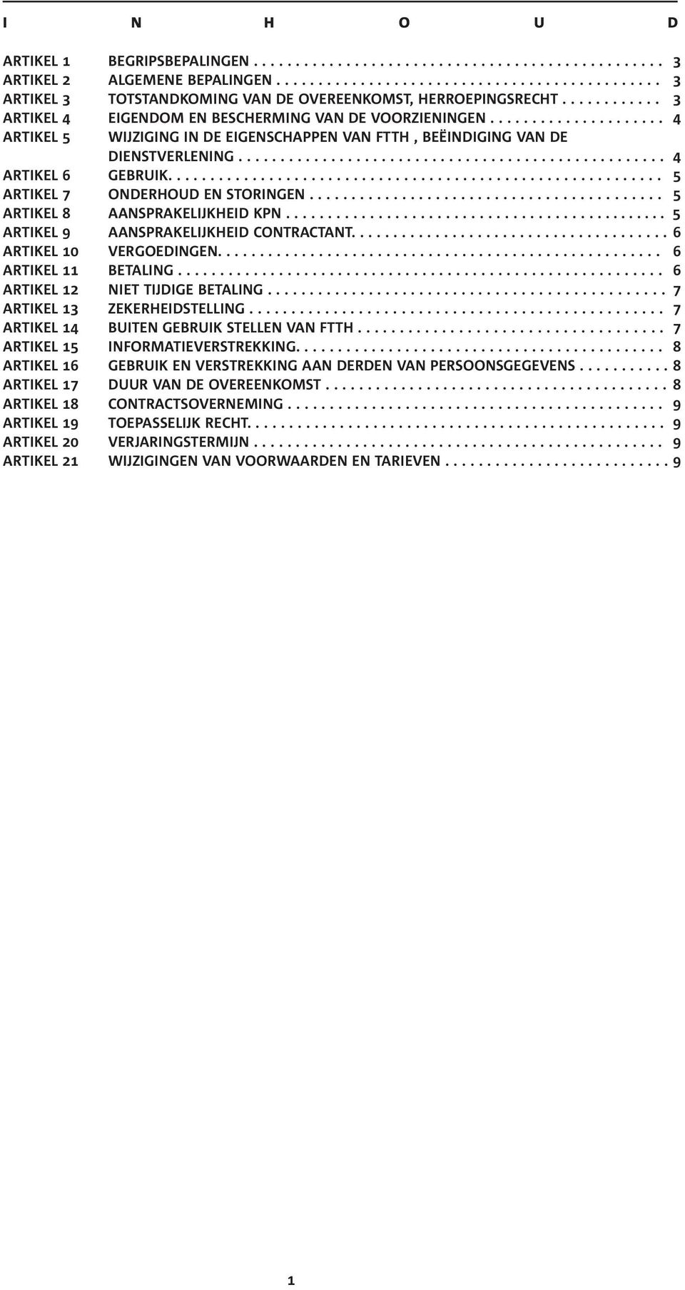 .......................................................... 5 7 ONDERHOUD EN STORINGEN.......................................... 5 8 AANSPRAKELIJKHEID KPN.............................................. 5 9 AANSPRAKELIJKHEID CONTRACTANT.