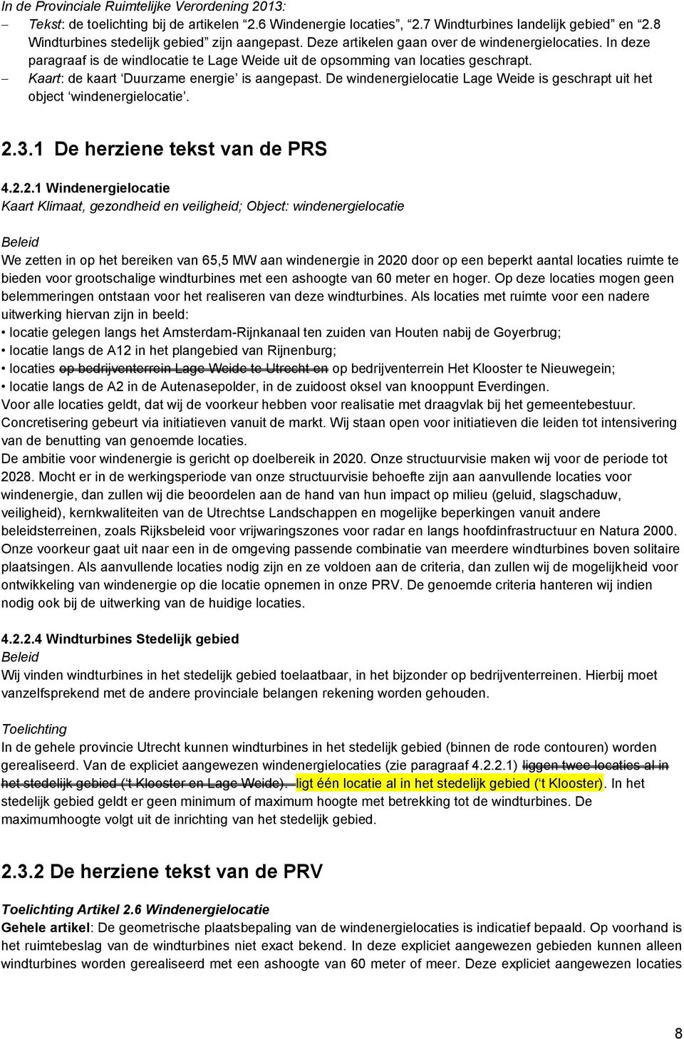 De windenergielocatie Lage Weide is geschrapt uit het object windenergielocatie. 2.