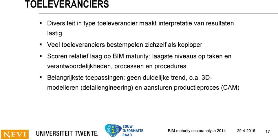 taken en verantwoordelijkheden, processen en procedures Belangrijkste toepassingen: geen duidelijke trend,