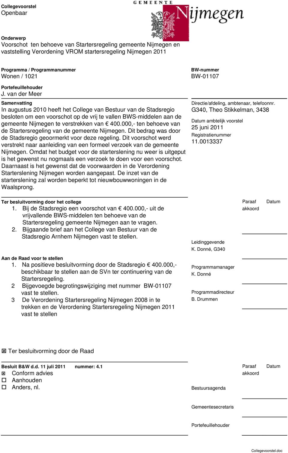van der Meer Samenvatting In augustus 21 heeft het College van Bestuur van de Stadsregio besloten om een voorschot op de vrij te vallen BWS-middelen aan de gemeente Nijmegen te verstrekken van 4.
