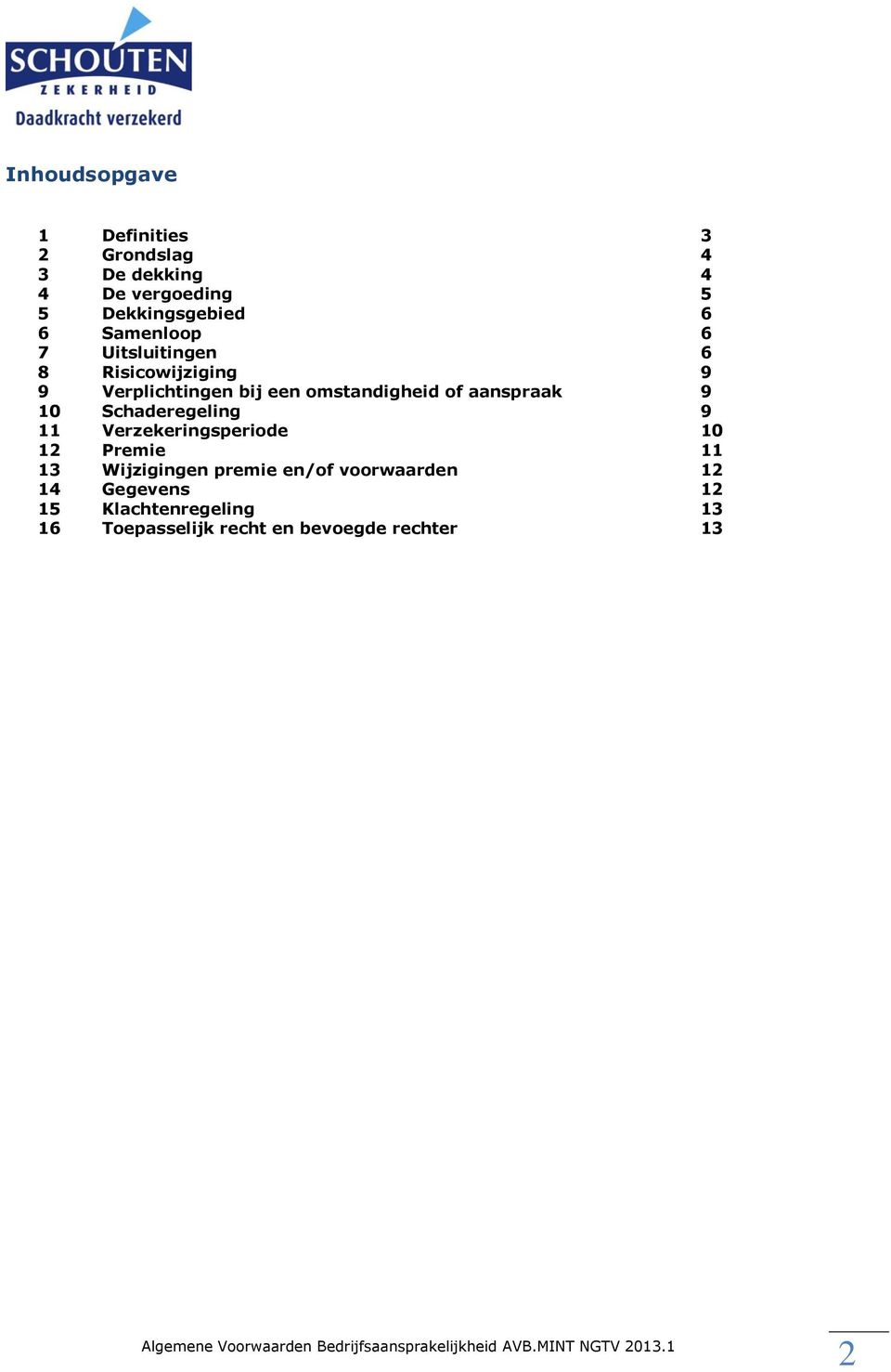 nsprk 9 10 Schderegeling 9 11 Verzekeringsperiode 10 12 Premie 11 13 Wijzigingen premie