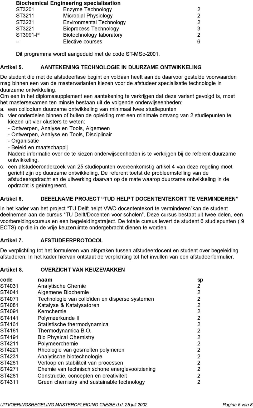 Elective courses 6 Dit programma wordt aangeduid met de code ST-MSc-2001.