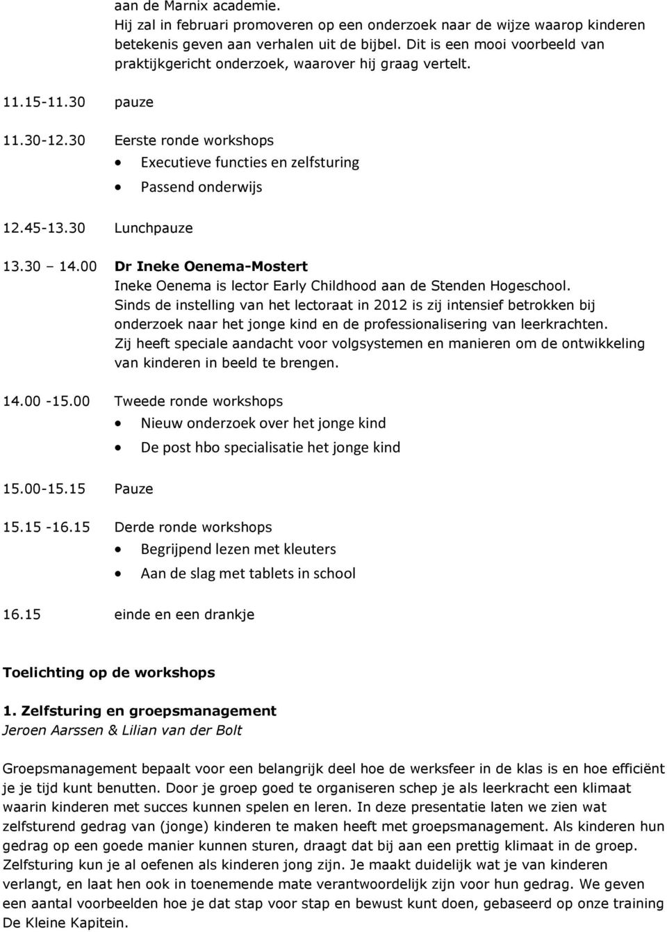 30 Lunchpauze 13.30 14.00 Dr Ineke Oenema-Mostert Ineke Oenema is lector Early Childhood aan de Stenden Hogeschool.