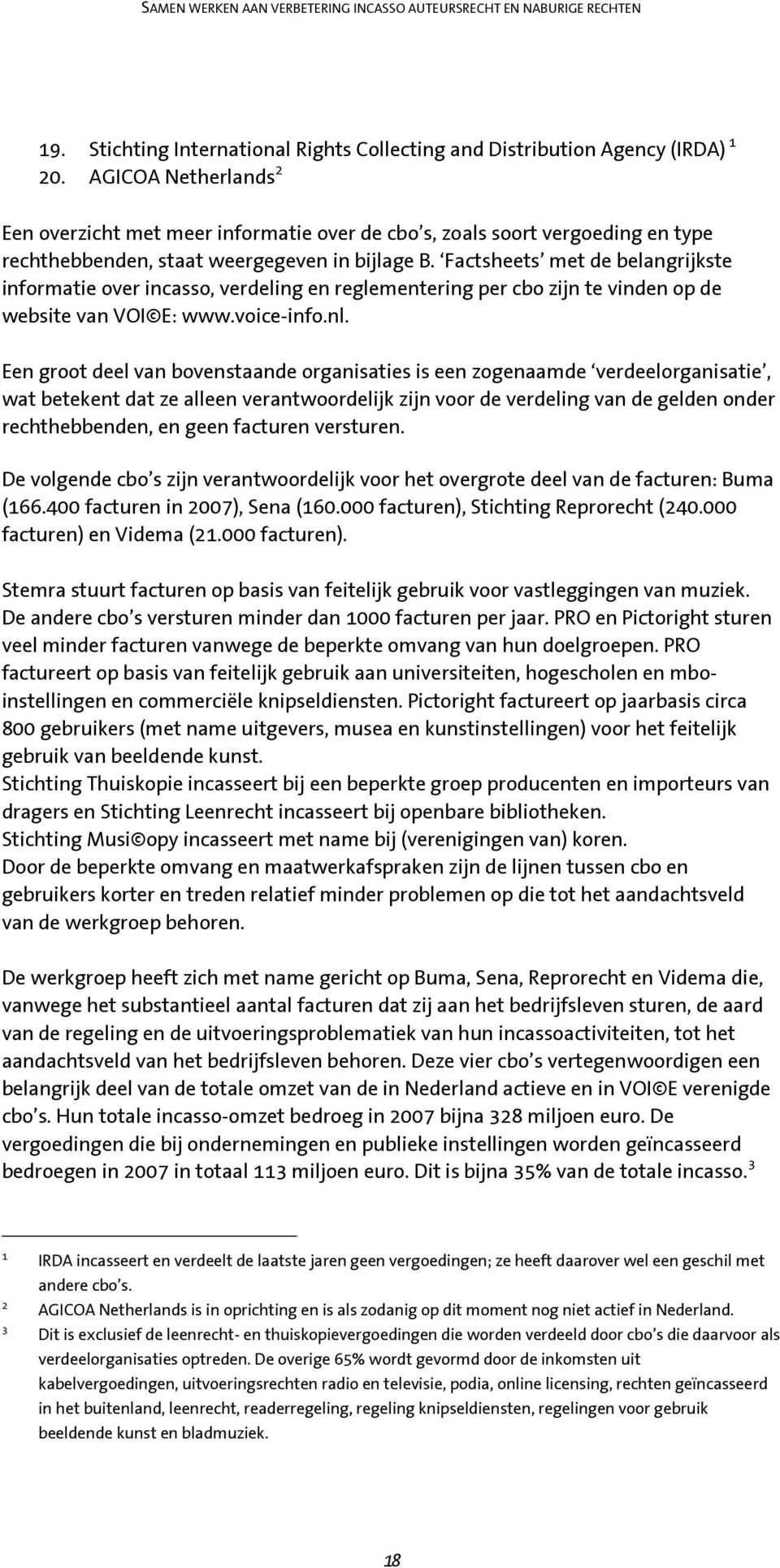 Factsheets met de belangrijkste informatie over incasso, verdeling en reglementering per cbo zijn te vinden op de website van VOI E: www.voice-info.nl.