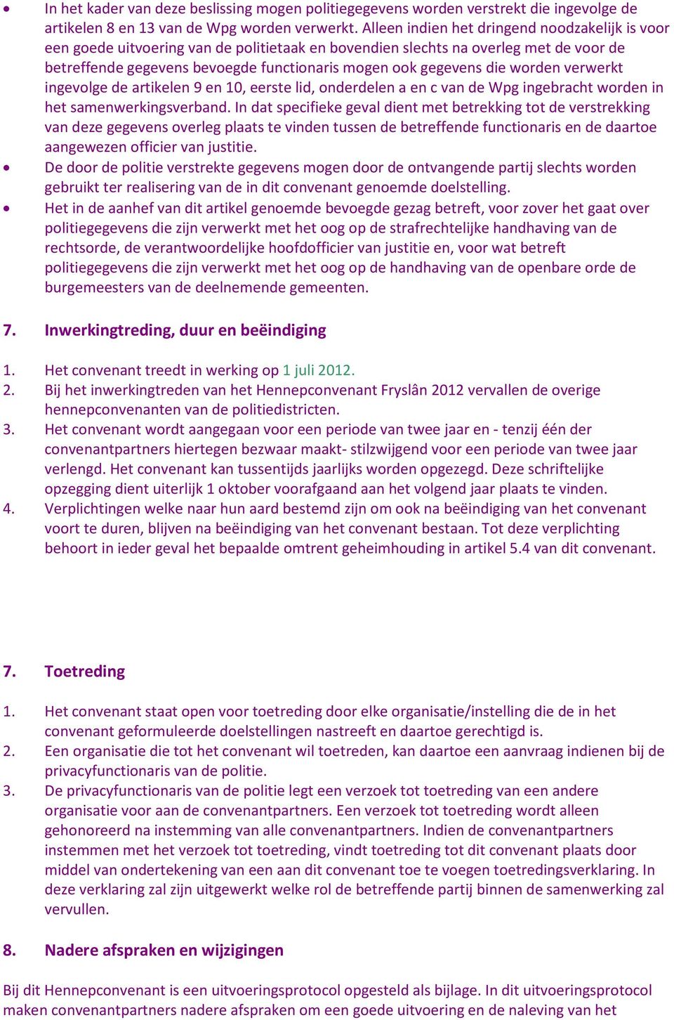 die worden verwerkt ingevolge de artikelen 9 en 10, eerste lid, onderdelen a en c van de Wpg ingebracht worden in het samenwerkingsverband.