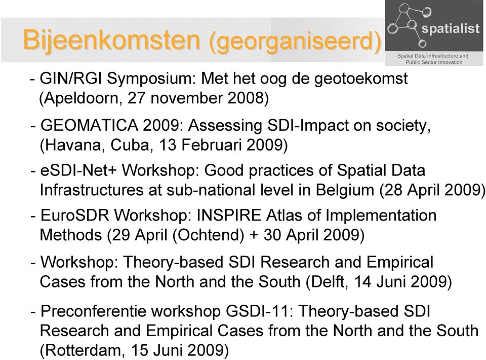 Workshop: INSPIRE Atlas of Implementation Methods (29 April (Ochtend) + 30 April 2009) - Workshop: Theory-based SDI Research and Empirical Cases from the North