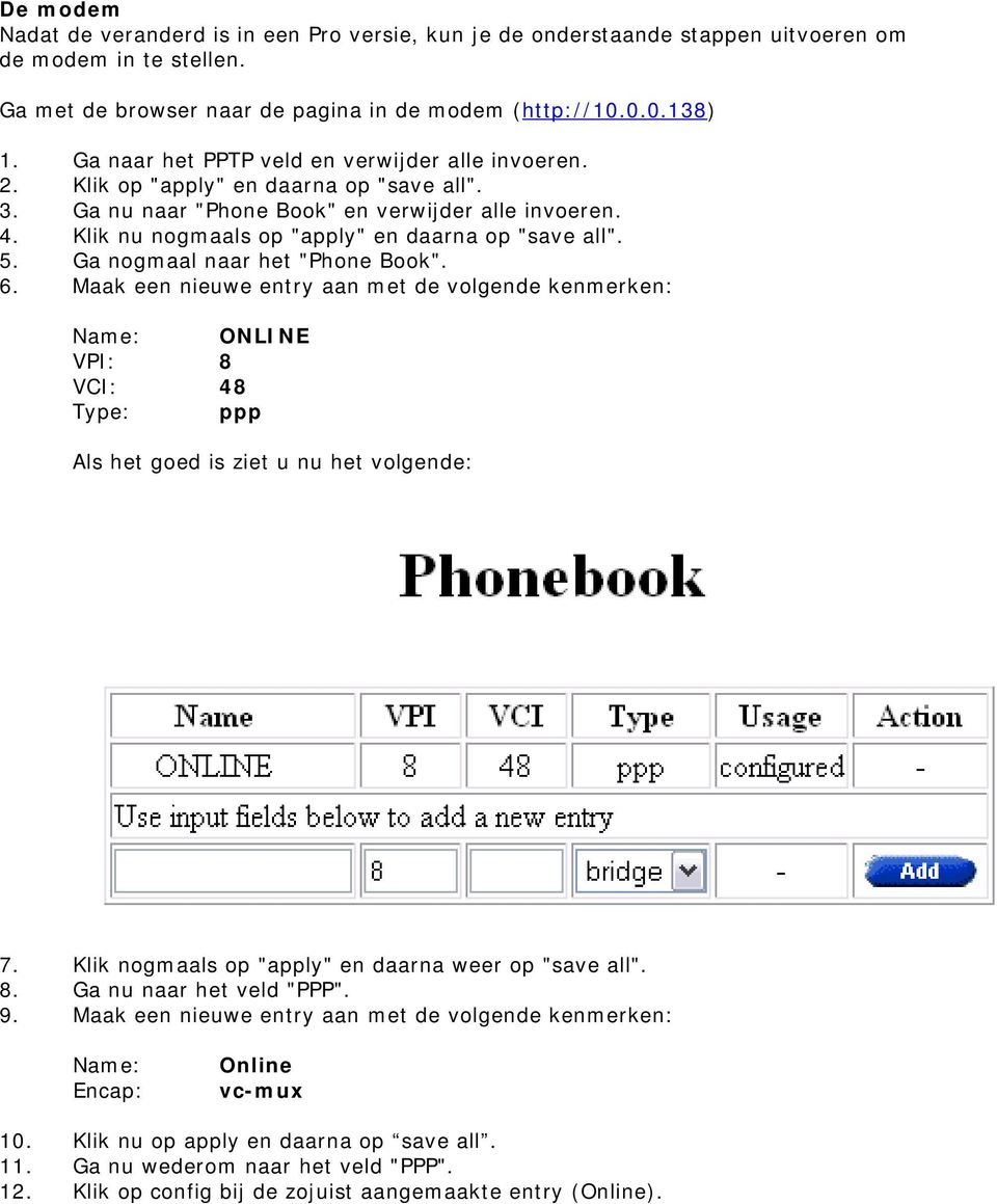 Klik nu nogmaals op "apply" en daarna op "save all". 5. Ga nogmaal naar het "Phone Book". 6.