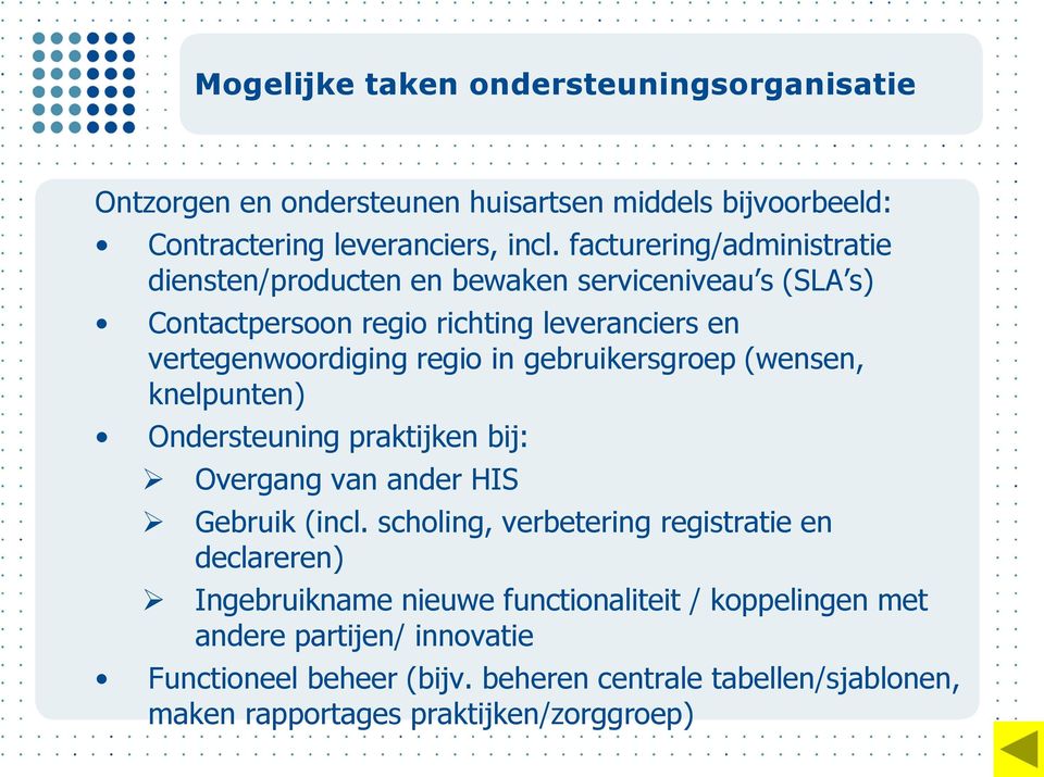 gebruikersgroep (wensen, knelpunten) Ondersteuning praktijken bij: Overgang van ander HIS Gebruik (incl.