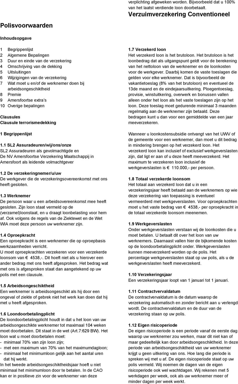 van de verzekering 7 Wat moet u en/of de werknemer doen bij arbeidsongeschiktheid 8 Premie 9 Amersfoortse extra s 10 Overige bepalingen Clausules Clausule terrorismedekking 1 Begrippenlijst 1.