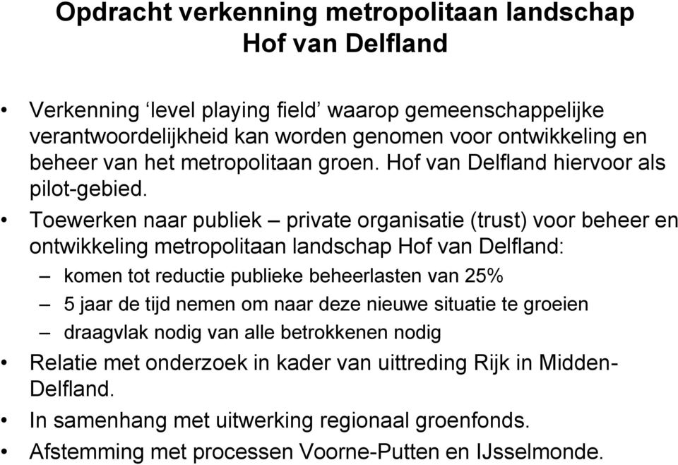 Toewerken naar publiek private organisatie (trust) voor beheer en ontwikkeling metropolitaan landschap Hof van Delfland: komen tot reductie publieke beheerlasten van 25% 5 jaar