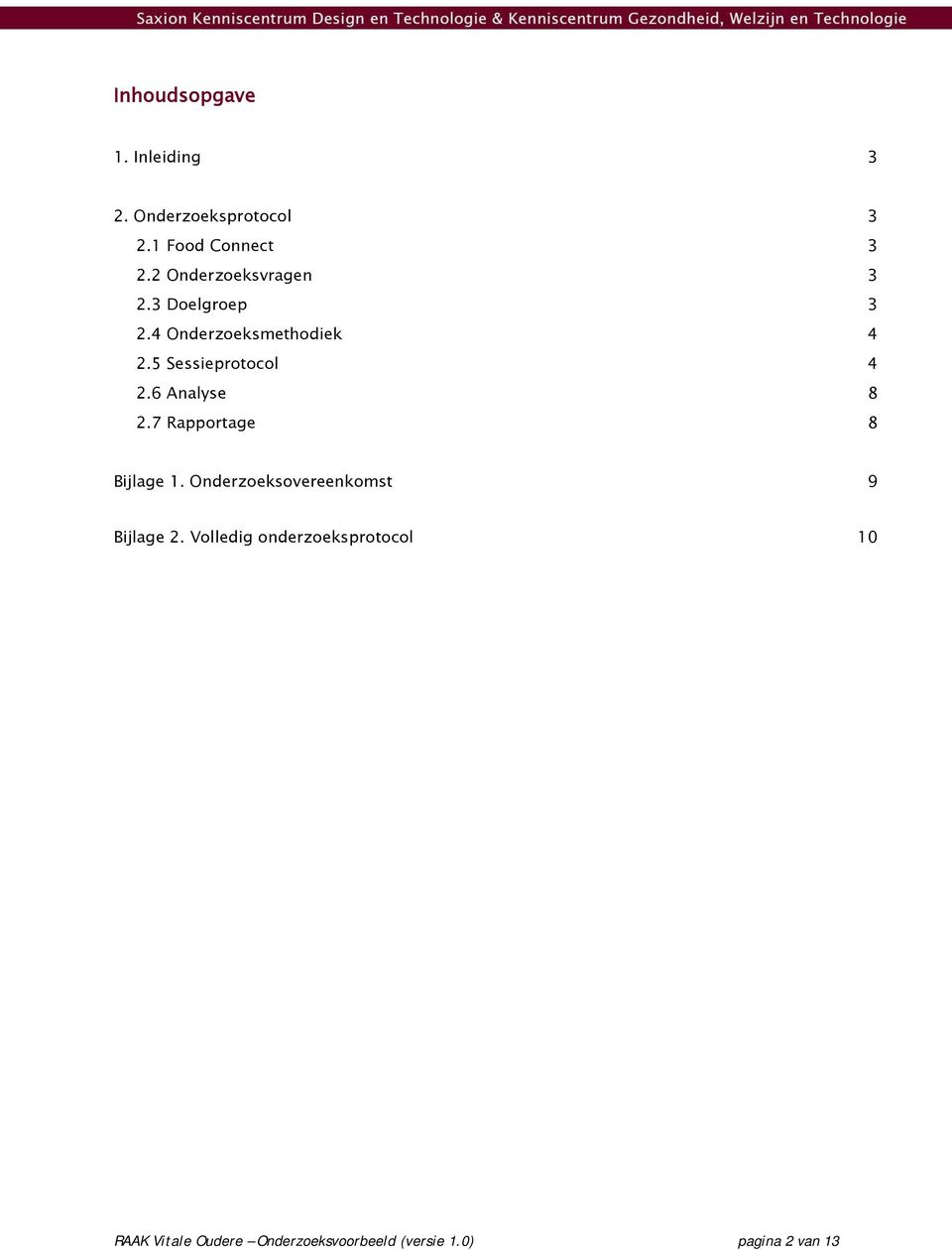 5 Sessieprotocol 4 2.6 Analyse 8 2.7 Rapportage 8 Bijlage 1.