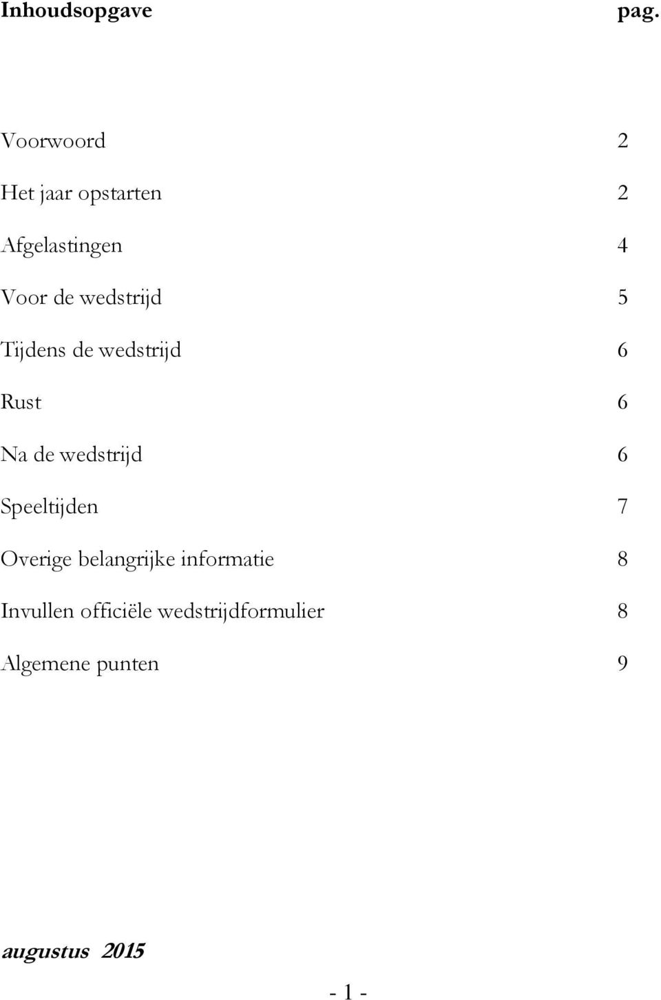 wedstrijd 5 Tijdens de wedstrijd 6 Rust 6 Na de wedstrijd 6