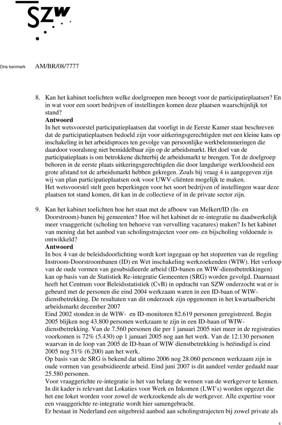 het arbeidsproces ten gevolge van persoonlijke werkbelemmeringen die daardoor vooralsnog niet bemiddelbaar zijn op de arbeidsmarkt.