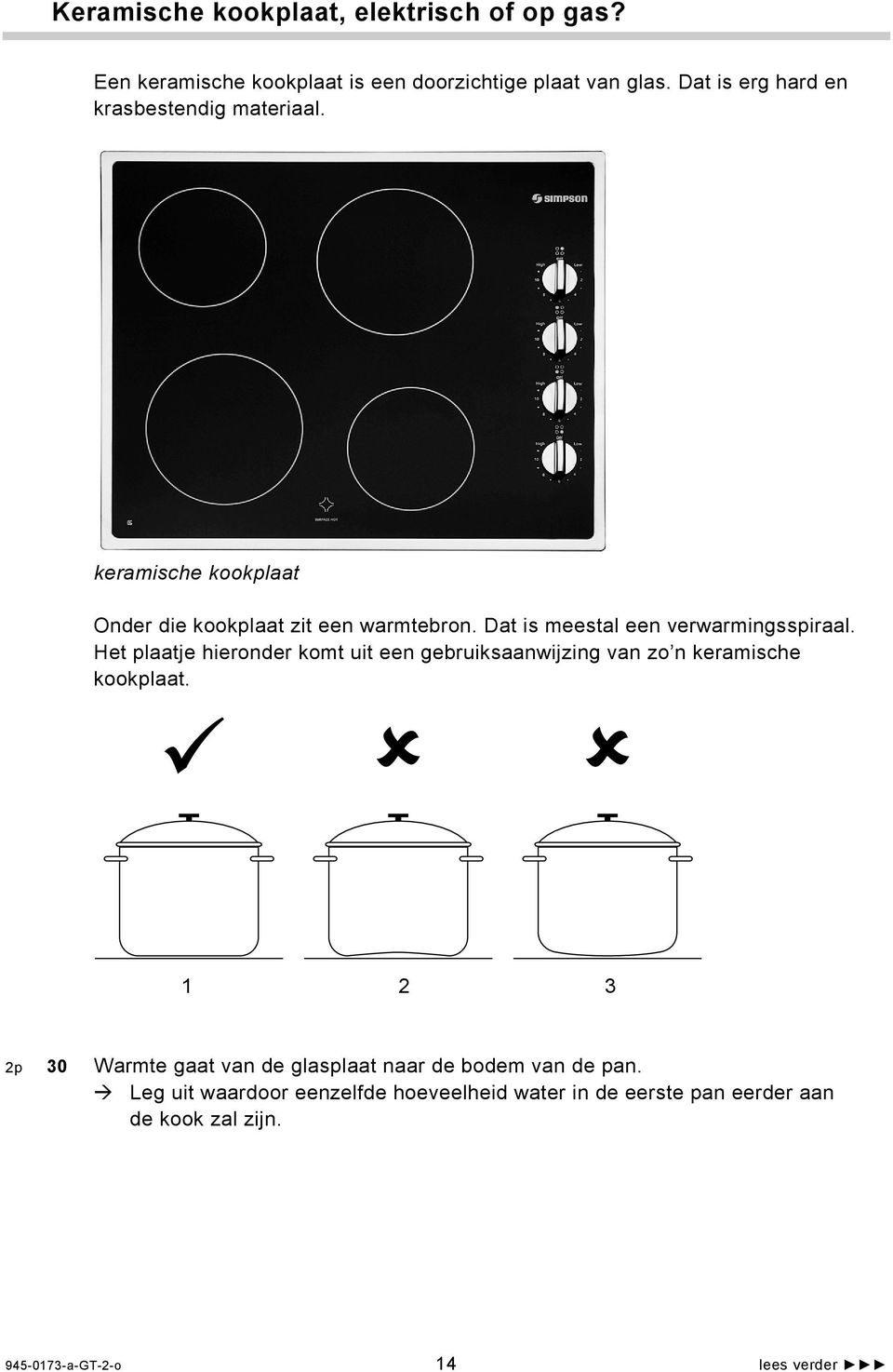 Dat is meestal een verwarmingsspiraal. Het plaatje hieronder komt uit een gebruiksaanwijzing van zo n keramische kookplaat.