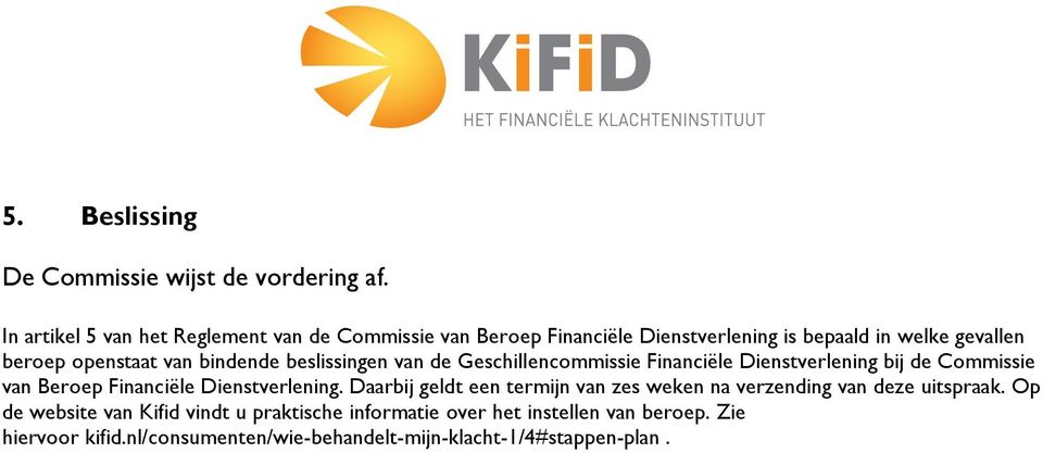 bindende beslissingen van de Geschillencommissie Financiële Dienstverlening bij de Commissie van Beroep Financiële Dienstverlening.