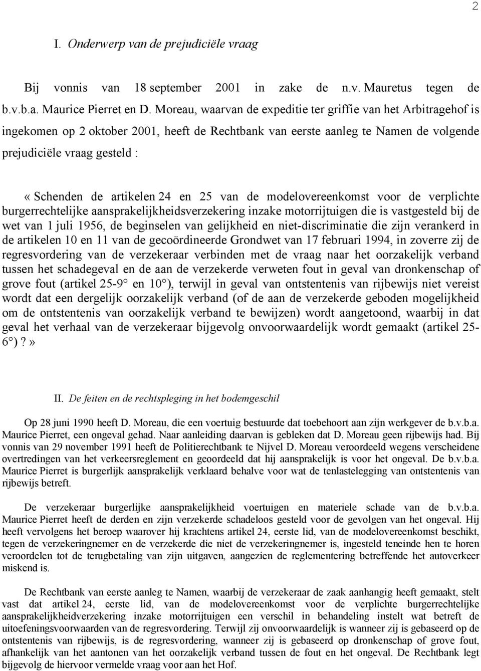 artikelen 24 en 25 van de modelovereenkomst voor de verplichte burgerrechtelijke aansprakelijkheidsverzekering inzake motorrijtuigen die is vastgesteld bij de wet van 1 juli 1956, de beginselen van