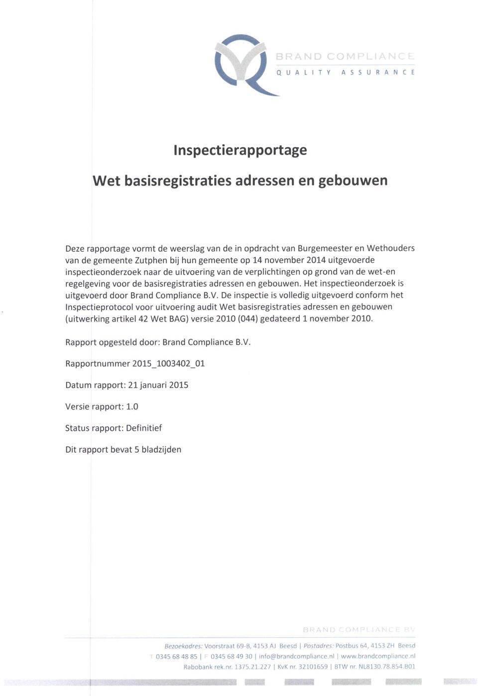 Het inspectieonderzoek is uitgevoerd door Brand Compliance B.V.