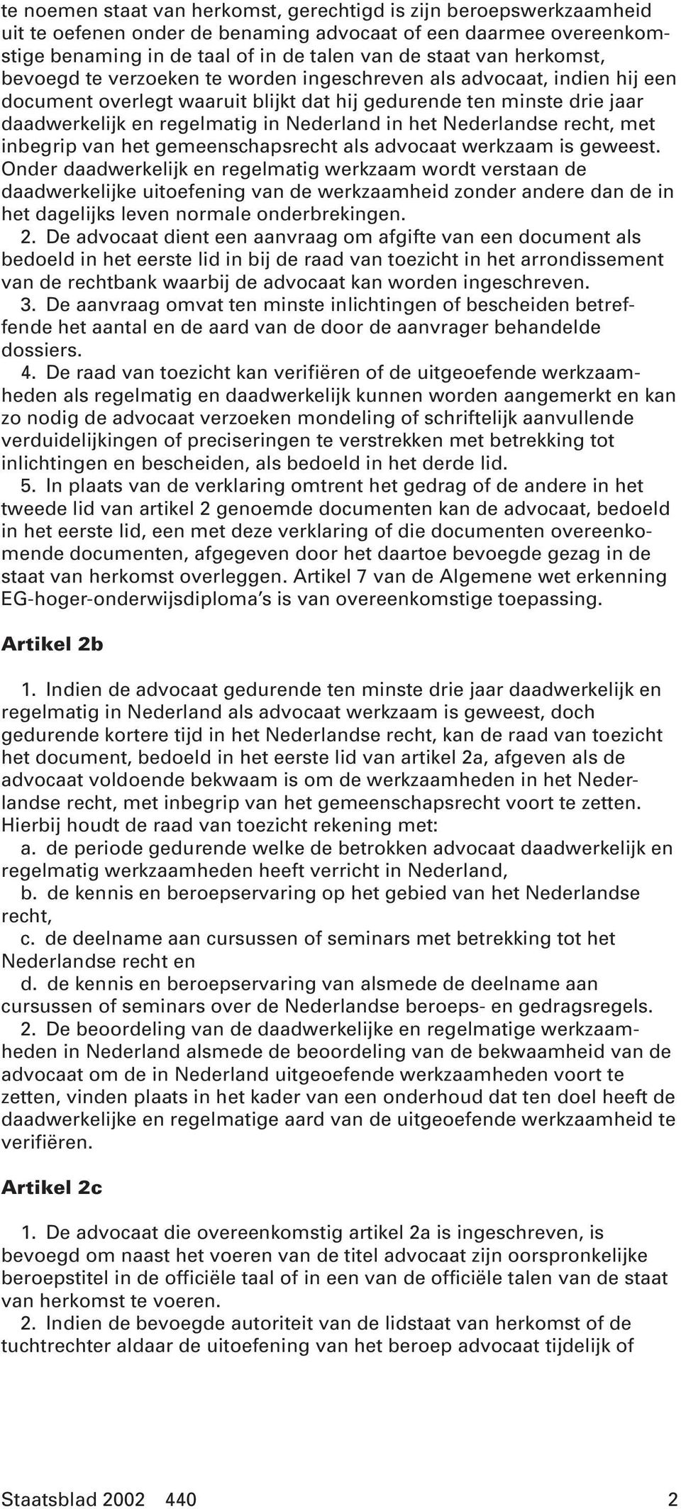 het Nederlandse recht, met inbegrip van het gemeenschapsrecht als advocaat werkzaam is geweest.