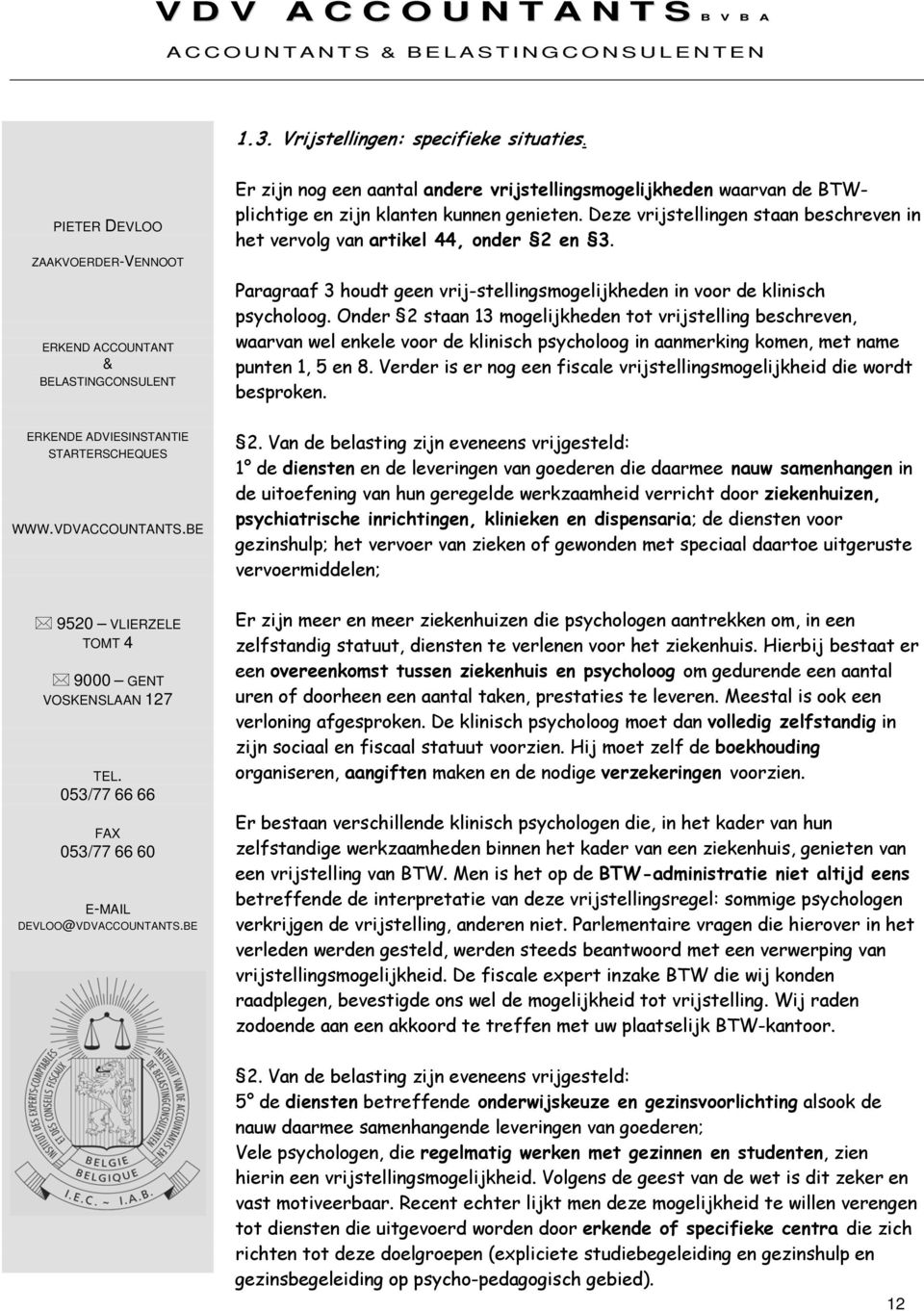 Paragraaf 3 houdt geen vrij-stellingsmogelijkheden in voor de klinisch psycholoog.