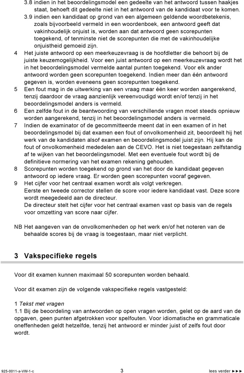 scorepunten toegekend, of tenminste niet de scorepunten die met de vakinhoudelijke onjuistheid gemoeid zijn.