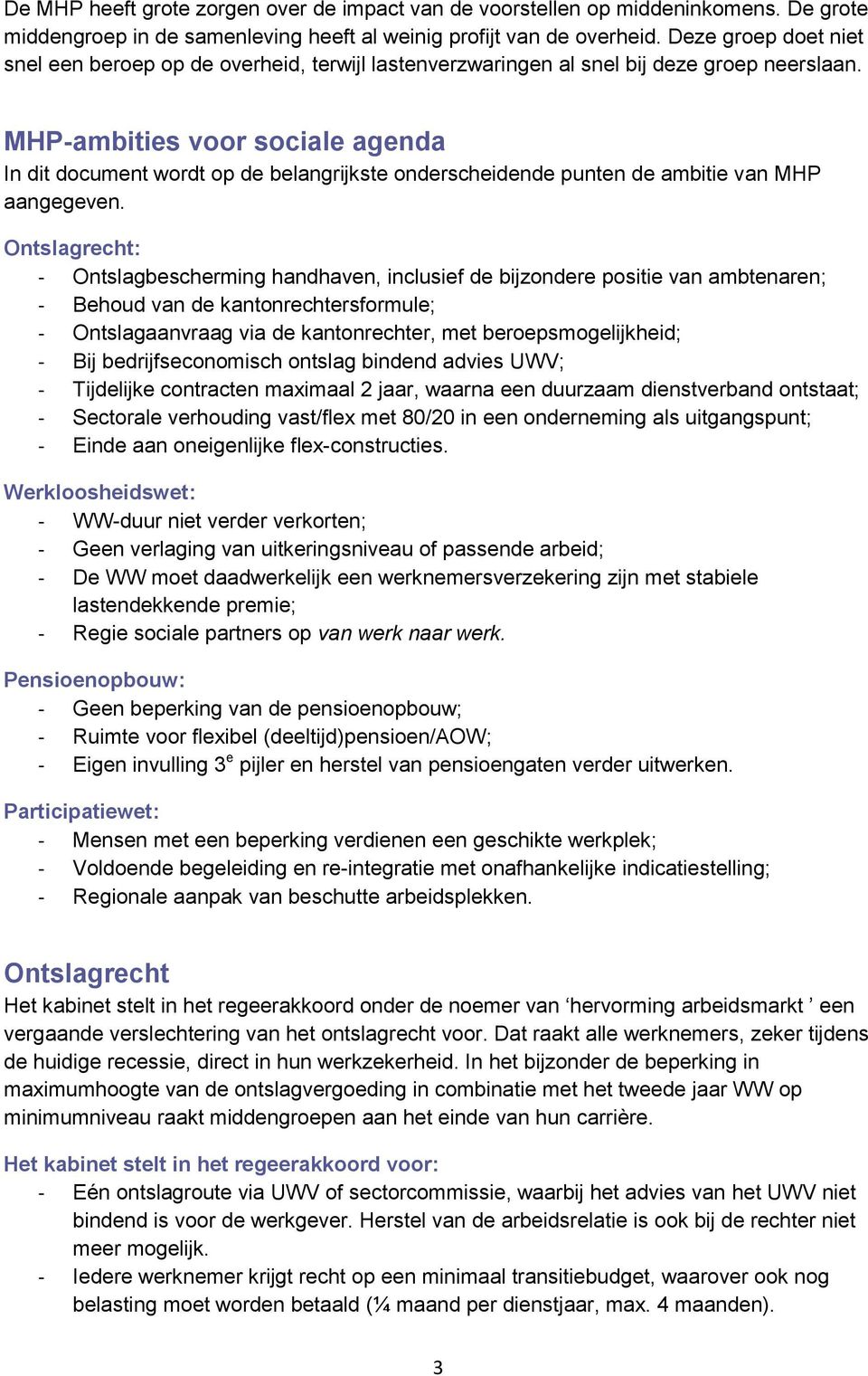 MHP-ambities voor sociale agenda In dit document wordt op de belangrijkste onderscheidende punten de ambitie van MHP aangegeven.