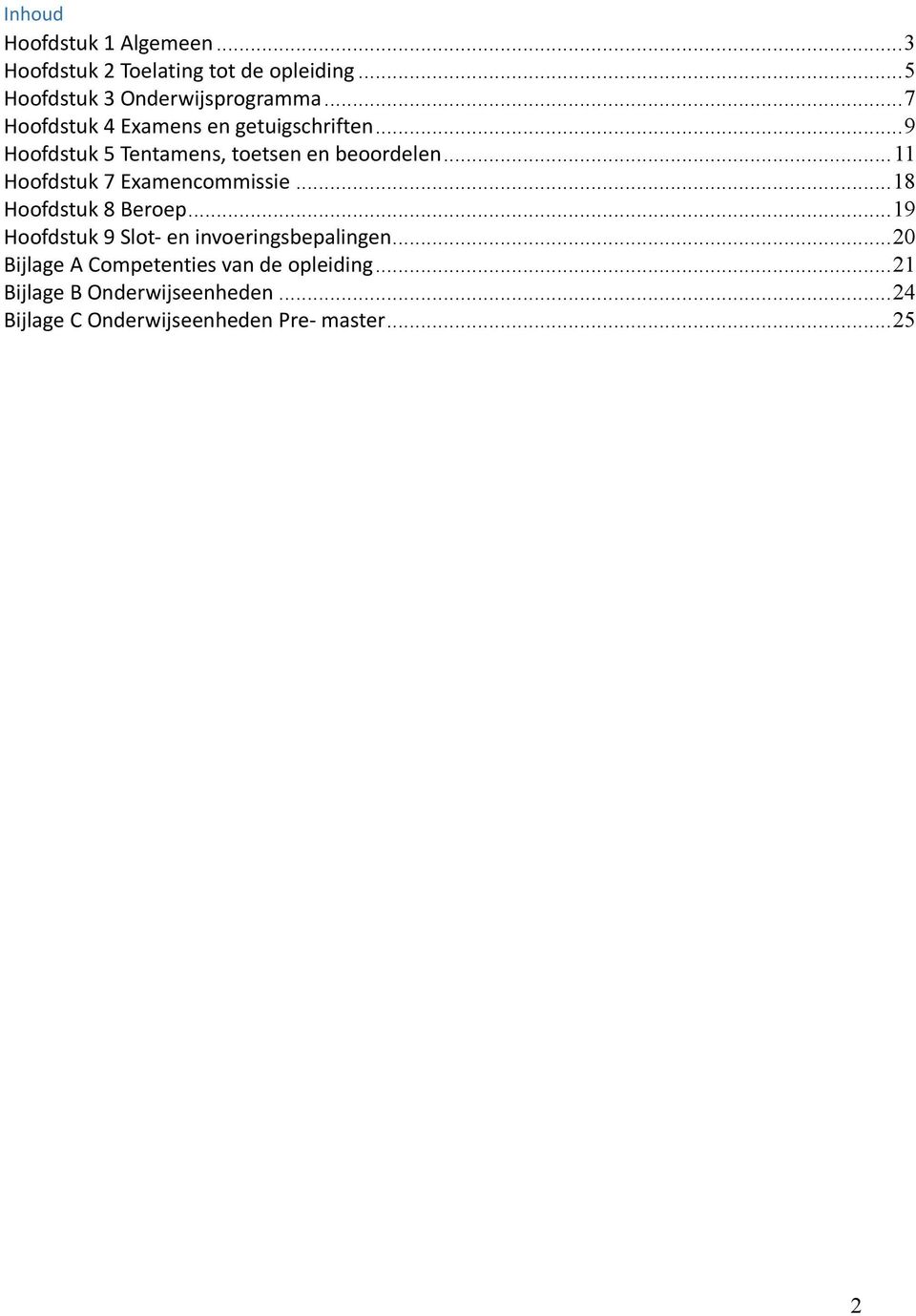 .. 11 Hoofdstuk 7 Examencommissie... 18 Hoofdstuk 8 Beroep... 19 Hoofdstuk 9 Slot en invoeringsbepalingen.