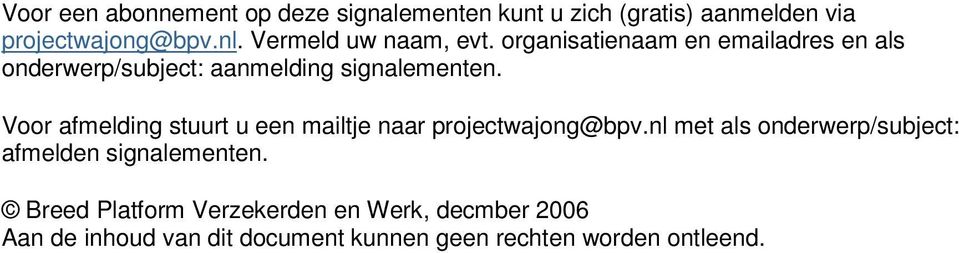 Voor afmelding stuurt u een mailtje naar projectwajong@bpv.