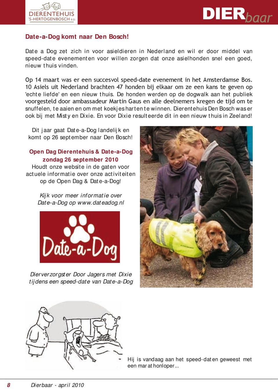 Op 14 maart was er een succesvol speed-date evenement in het Amsterdamse Bos. 10 Asiels uit Nederland brachten 47 honden bij elkaar om ze een kans te geven op 'echte liefde' en een nieuw thuis.