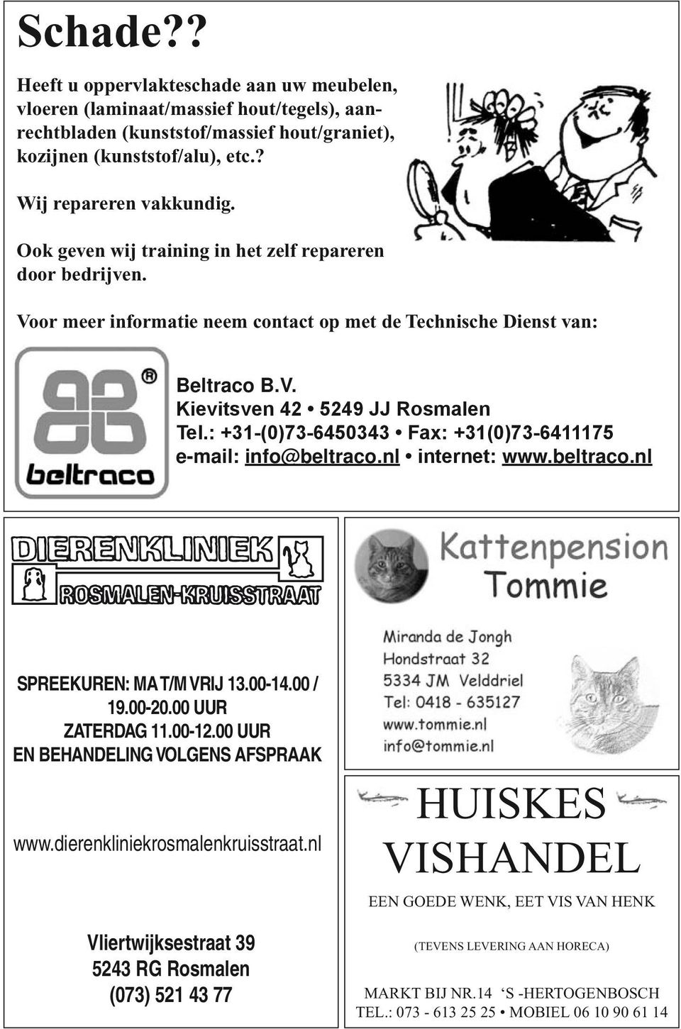 : +31-(0)73-6450343 Fax: +31(0)73-6411175 e-mail: info@beltraco.nl internet: www.beltraco.nl Spreekuren: ma t/m vrij 13.00-14.00 / 19.00-20.00 uur zaterdag 11.00-12.