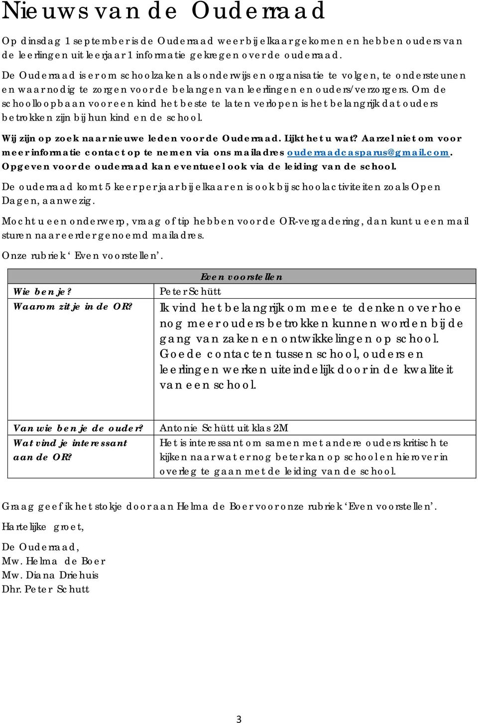 Om de schoolloopbaan voor een kind het beste te laten verlopen is het belangrijk dat ouders betrokken zijn bij hun kind en de school. Wij zijn op zoek naar nieuwe leden voor de Ouderraad.