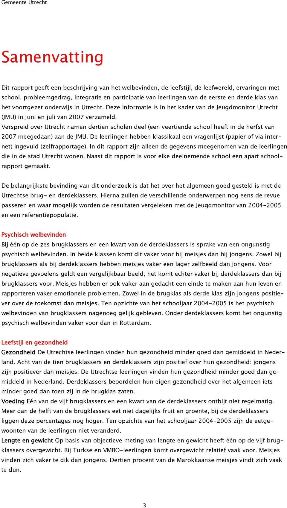 Verspreid over Utrecht namen dertien scholen deel (een veertiende school heeft in de herfst van 2007 meegedaan) aan de JMU.