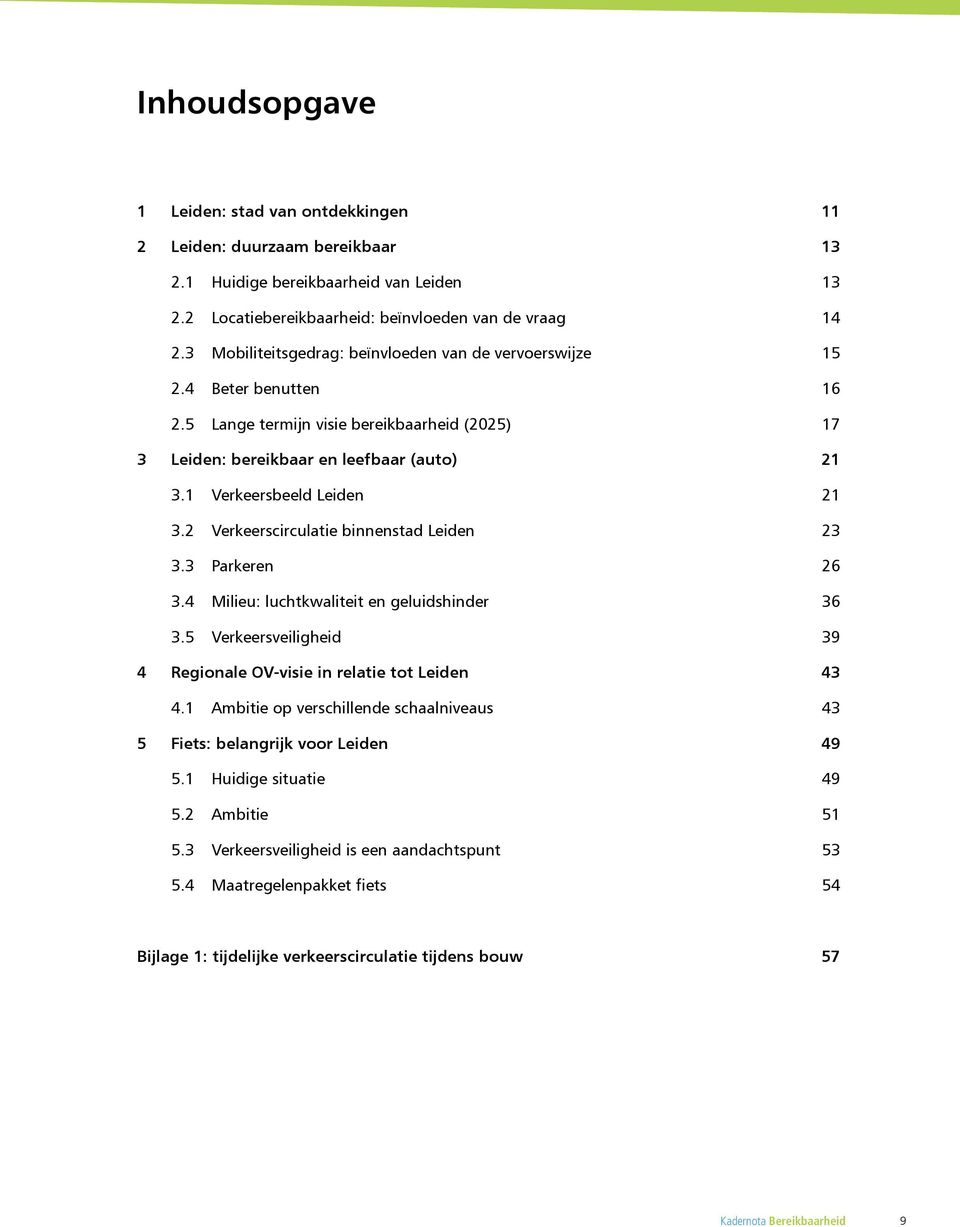 1 Verkeersbeeld Leiden 21 3.2 Verkeerscirculatie binnenstad Leiden 23 3.3 Parkeren 26 3.4 Milieu: luchtkwaliteit en geluidshinder 36 3.