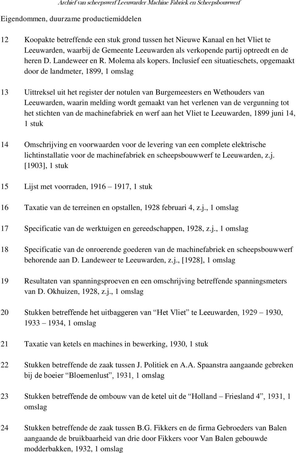 Inclusief een situatieschets, opgemaakt door de landmeter, 1899, 1 omslag 13 Uittreksel uit het register der notulen van Burgemeesters en Wethouders van Leeuwarden, waarin melding wordt gemaakt van