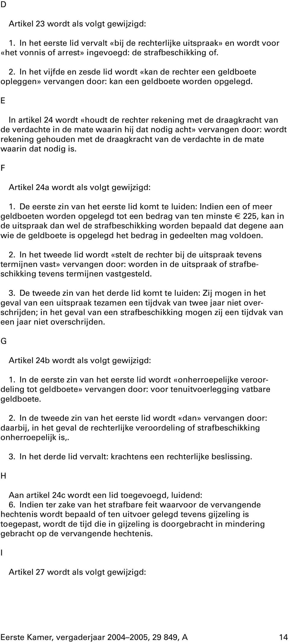 in de mate waarin dat nodig is. F Artikel 24a wordt als volgt gewijzigd: 1.