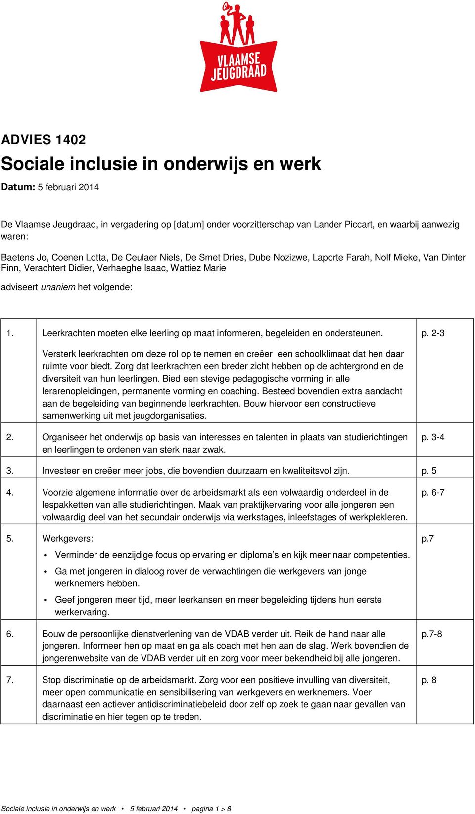 Leerkrachten moeten elke leerling op maat informeren, begeleiden en ondersteunen. p. 2-3 Versterk leerkrachten om deze rol op te nemen en creëer een schoolklimaat dat hen daar ruimte voor biedt.