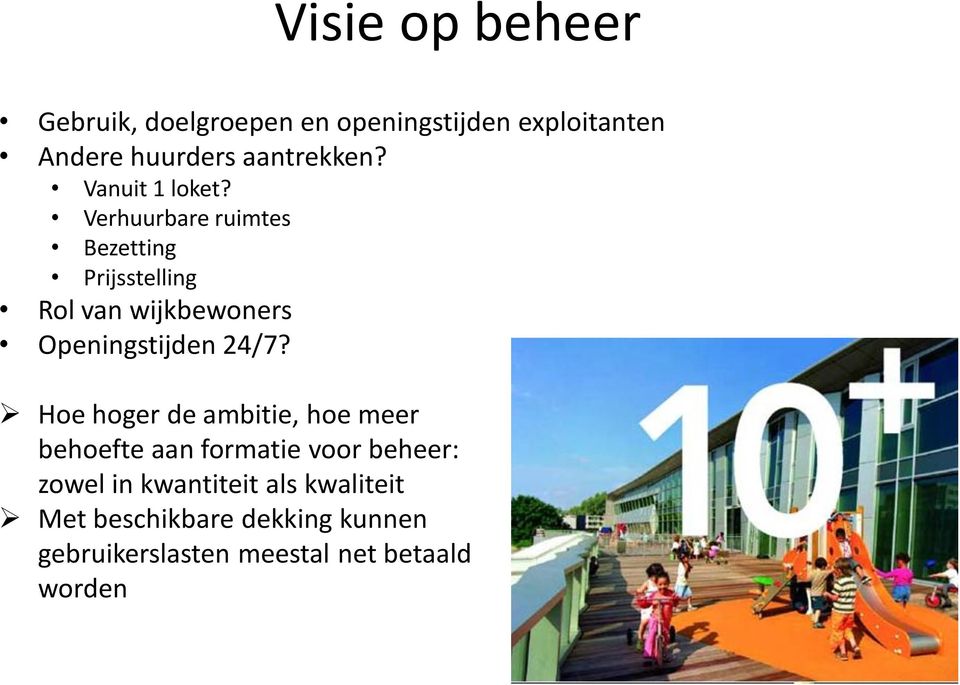 Verhuurbare ruimtes Bezetting Prijsstelling Rol van wijkbewoners Openingstijden 24/7?