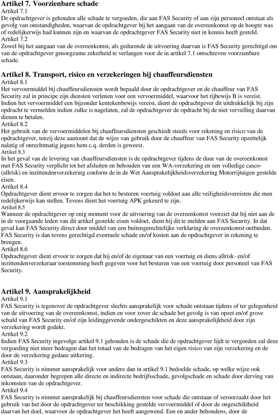 overeenkomst op de hoogte was of redelijkerwijs had kunnen zijn en waarvan de opdrachtgever FAS Security niet in kennis heeft gesteld. Artikel 7.