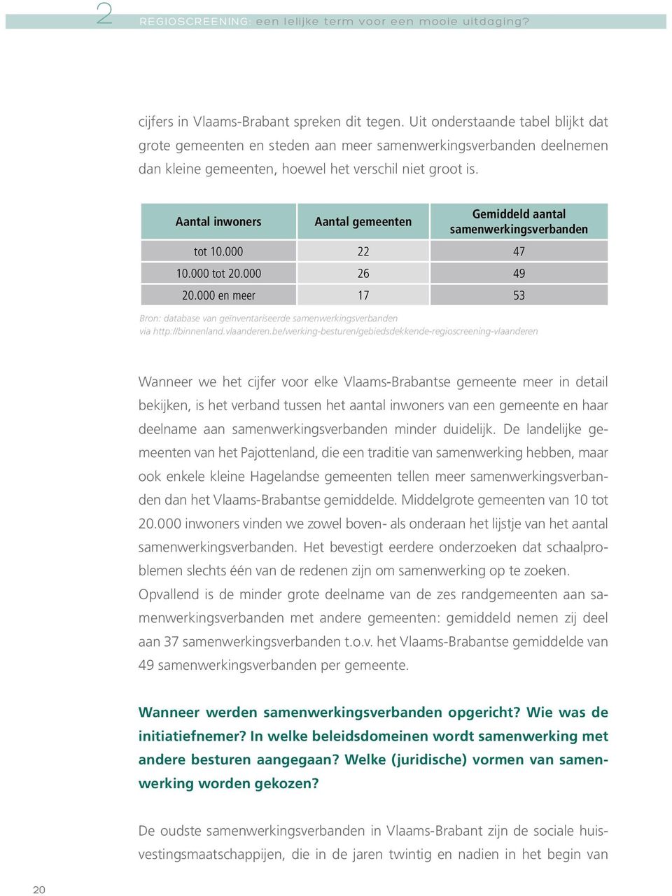 Aantal inwoners Aantal gemeenten Gemiddeld aantal samenwerkingsverbanden tot 10.000 22 47 10.000 tot 20.000 26 49 20.