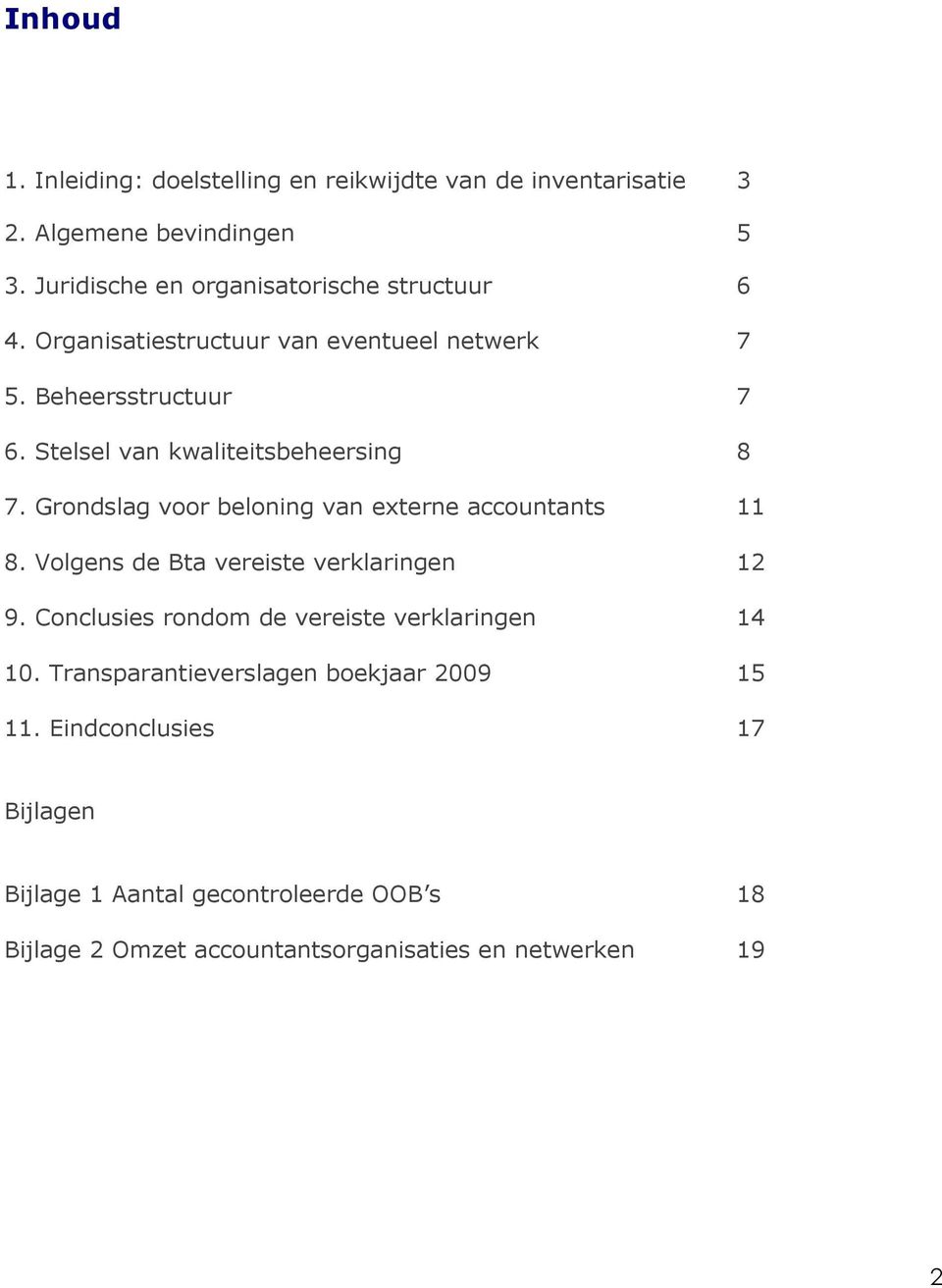 Stelsel van kwaliteitsbeheersing 8 7. Grondslag voor beloning van externe accountants 11 8. Volgens de Bta vereiste verklaringen 12 9.