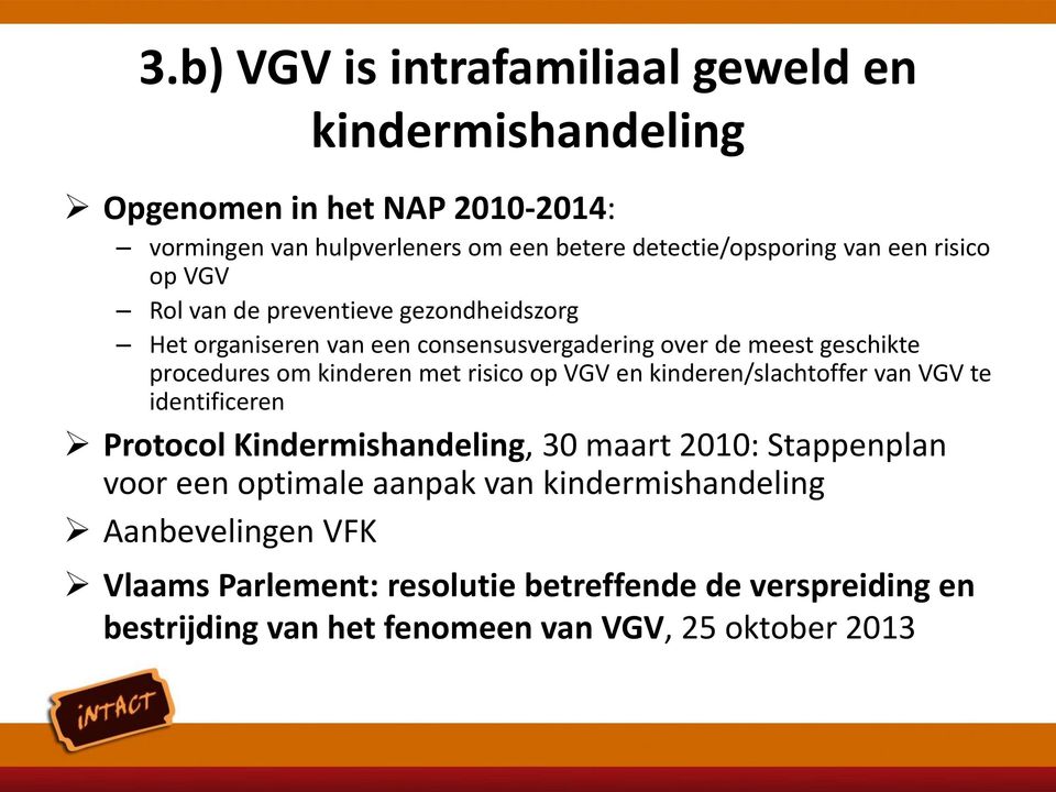 kinderen met risico op VGV en kinderen/slachtoffer van VGV te identificeren Protocol Kindermishandeling, 30 maart 2010: Stappenplan voor een optimale