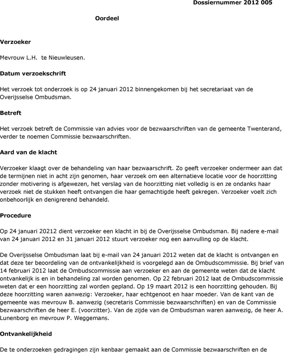 Betreft Het verzoek betreft de Commissie van advies voor de bezwaarschriften van de gemeente Twenterand, verder te noemen Commissie bezwaarschriften.