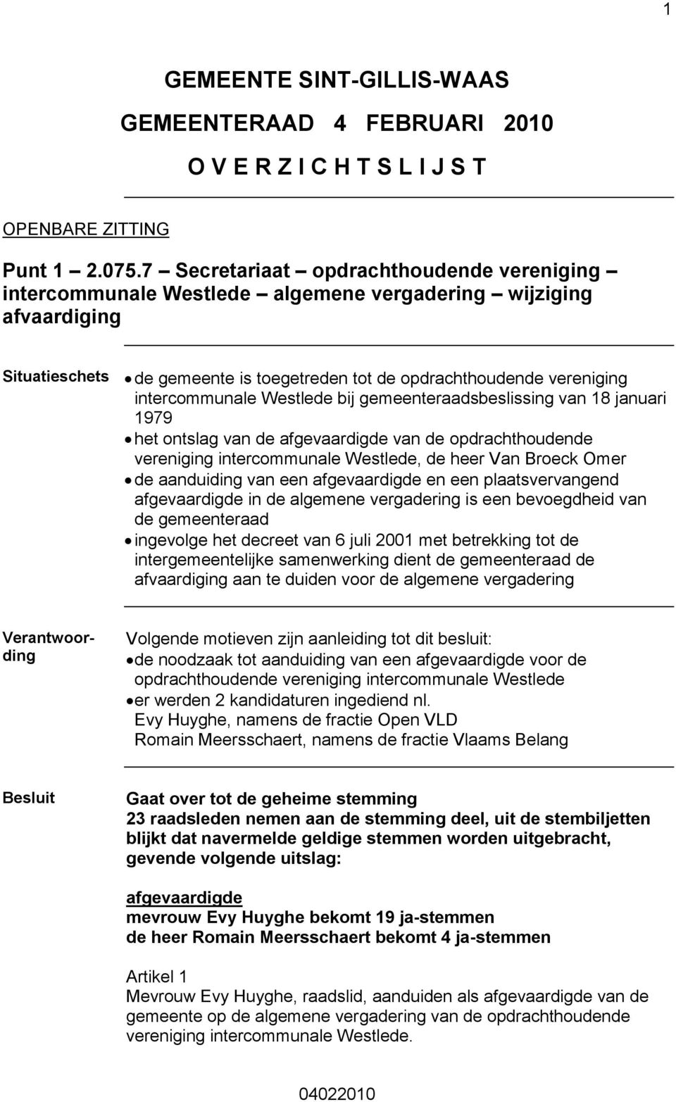 bij gemeenteraadsbeslissing van 18 januari 1979 het ontslag van de afgevaardigde van de opdrachthoudende vereniging intercommunale Westlede, de heer Van Broeck Omer de aanduiding van een