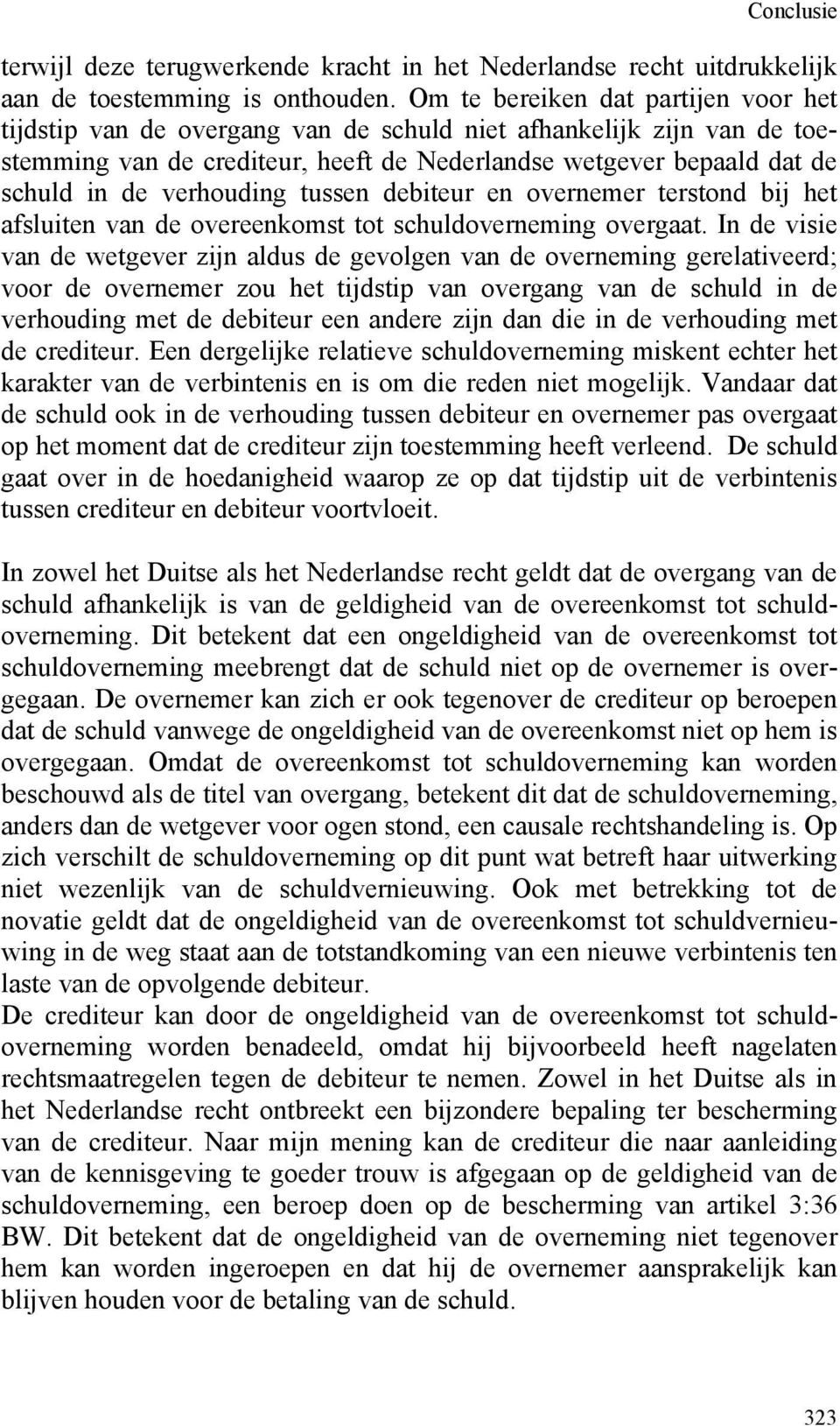 verhouding tussen debiteur en overnemer terstond bij het afsluiten van de overeenkomst tot schuldoverneming overgaat.